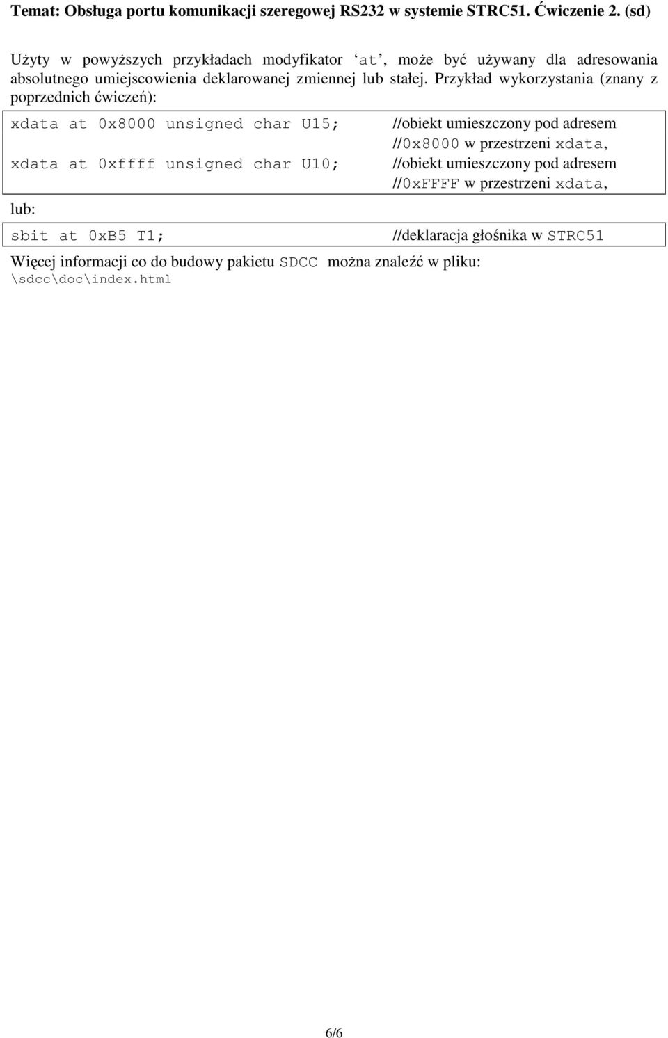 Przykład wykorzystania (znany z poprzednich ćwiczeń): xdata at 0x8000 unsigned char U15; xdata at 0xffff unsigned char U10; lub: sbit