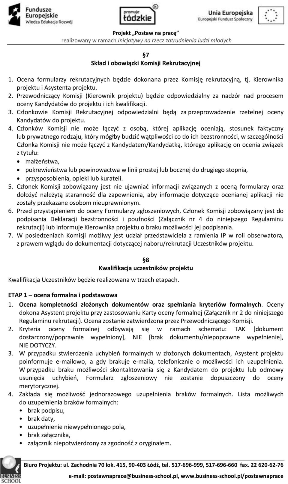 Członkowie Komisji Rekrutacyjnej odpowiedzialni będą za przeprowadzenie rzetelnej oceny Kandydatów do projektu. 4.