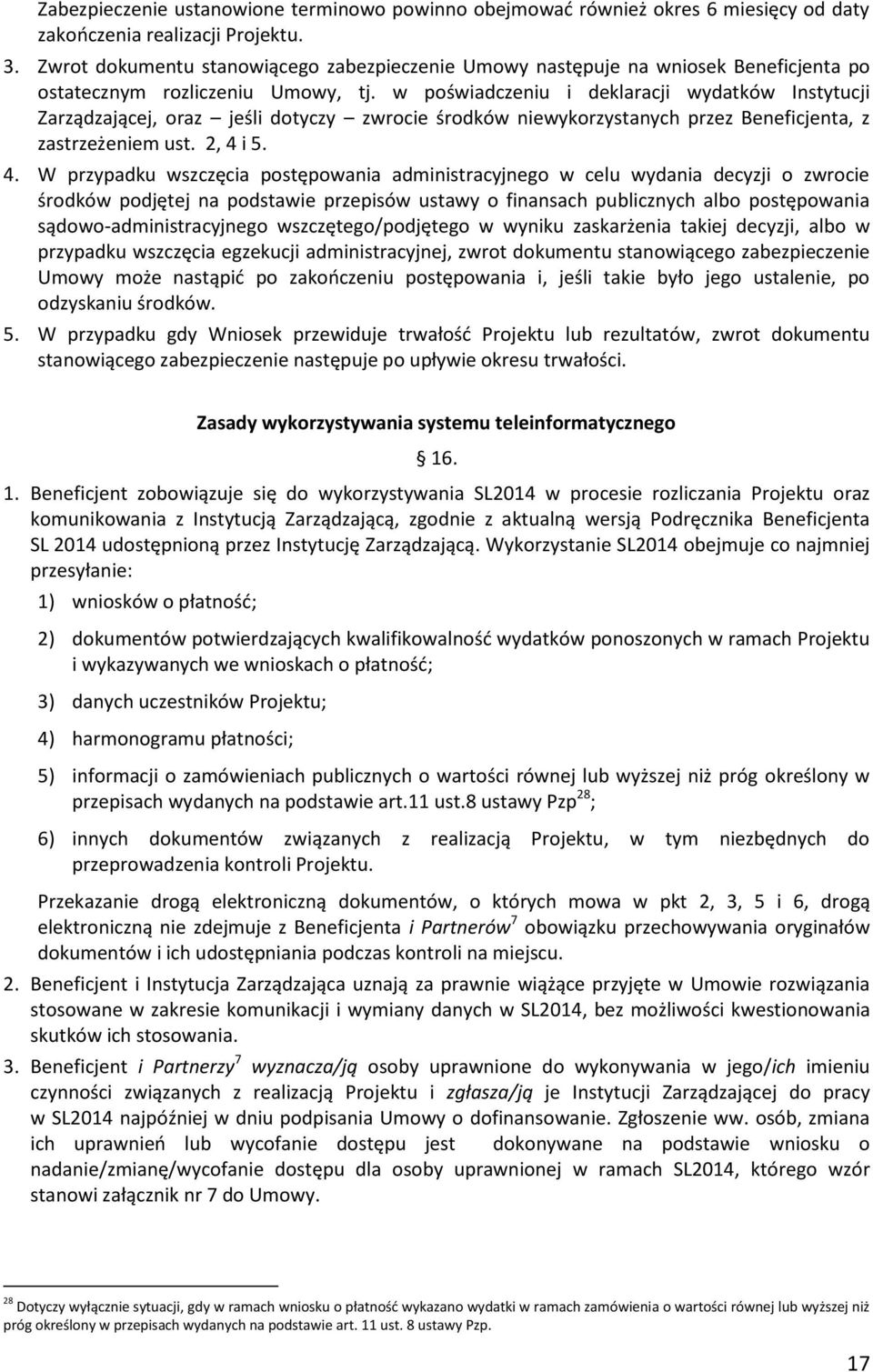 w poświadczeniu i deklaracji wydatków Instytucji Zarządzającej, oraz jeśli dotyczy zwrocie środków niewykorzystanych przez Beneficjenta, z zastrzeżeniem ust. 2, 4 