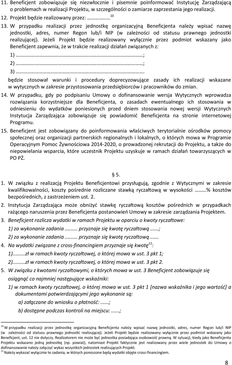 W przypadku realizacji przez jednostkę organizacyjną Beneficjenta należy wpisać nazwę jednostki, adres, numer Regon lub/i NIP (w zależności od statusu prawnego jednostki realizującej).