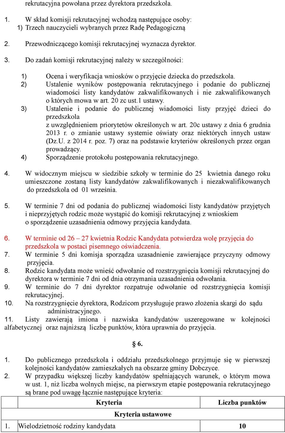 2) Ustalenie wyników postępowania rekrutacyjnego i podanie do publicznej wiadomości listy kandydatów zakwalifikowanych i nie zakwalifikowanych o których mowa w art. 20 zc ust.1 ustawy.