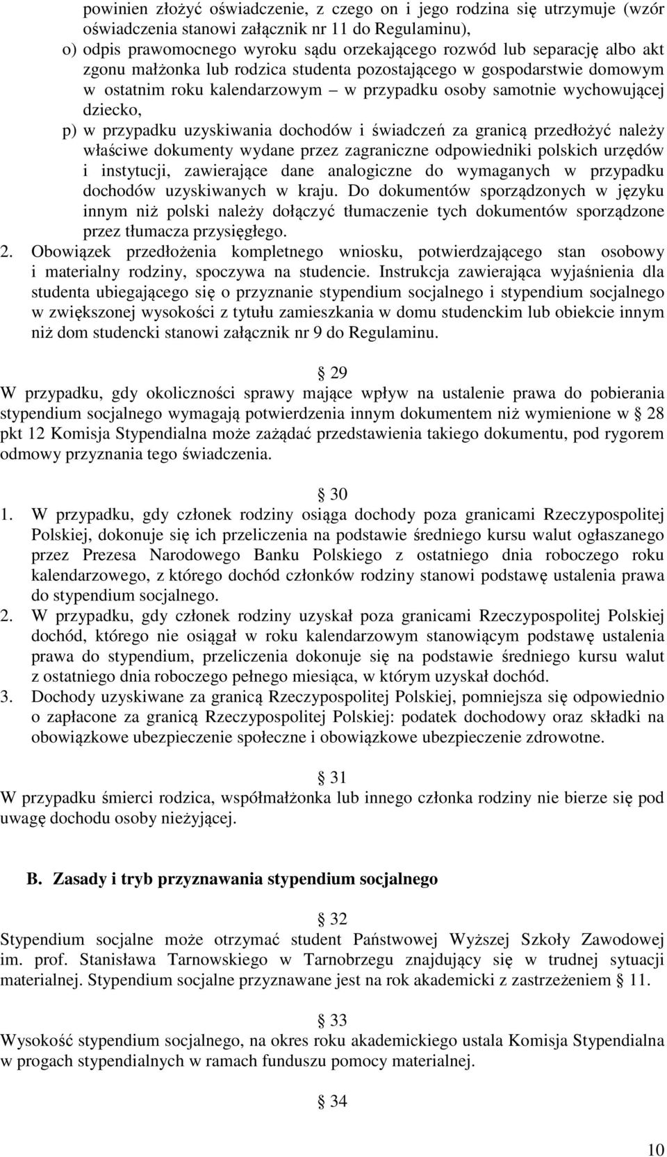 świadczeń za granicą przedłożyć należy właściwe dokumenty wydane przez zagraniczne odpowiedniki polskich urzędów i instytucji, zawierające dane analogiczne do wymaganych w przypadku dochodów