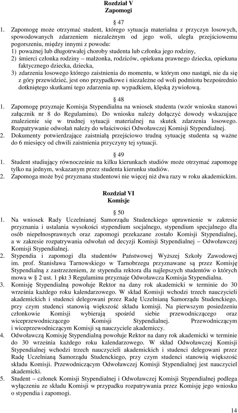 poważnej lub długotrwałej choroby studenta lub członka jego rodziny, 2) śmierci członka rodziny małżonka, rodziców, opiekuna prawnego dziecka, opiekuna faktycznego dziecka, dziecka, 3) zdarzenia