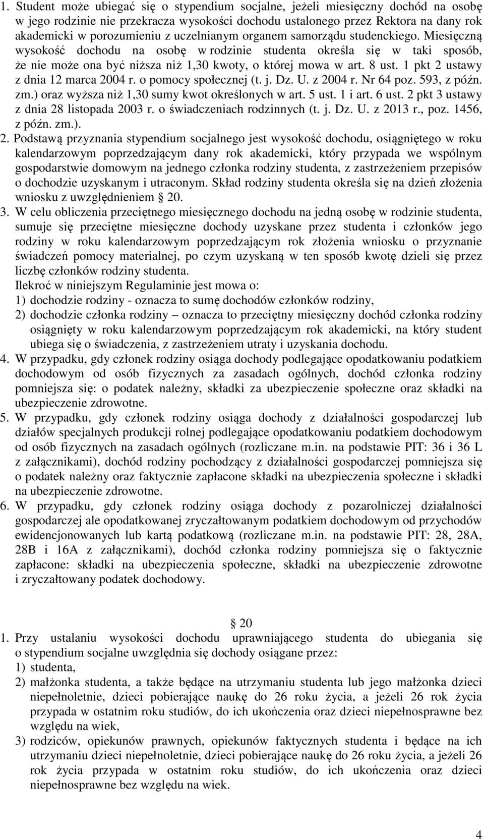 1 pkt 2 ustawy z dnia 12 marca 2004 r. o pomocy społecznej (t. j. Dz. U. z 2004 r. Nr 64 poz. 593, z późn. zm.) oraz wyższa niż 1,30 sumy kwot określonych w art. 5 ust. 1 i art. 6 ust.