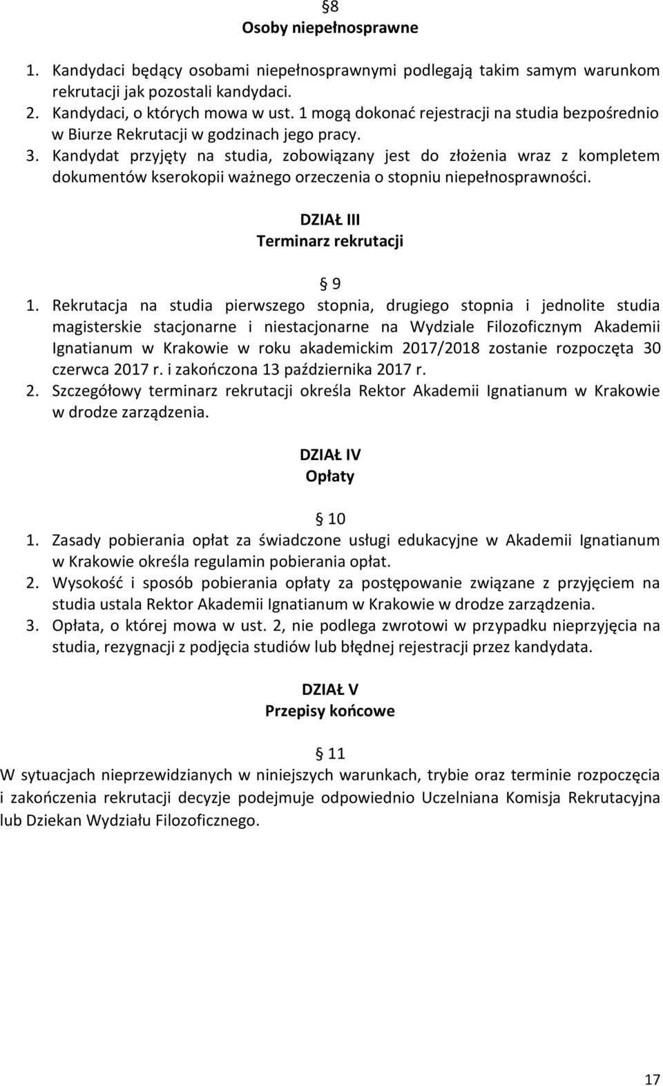 Kandydat przyjęty na studia, zobowiązany jest do złożenia wraz z kompletem dokumentów kserokopii ważnego orzeczenia o stopniu niepełnosprawności. DZIAŁ III Terminarz rekrutacji 9 1.