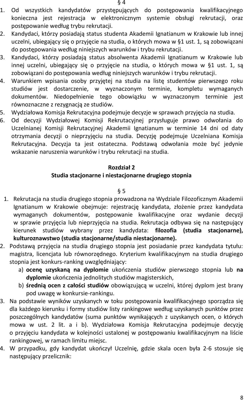 1, są zobowiązani do postępowania według niniejszych warunków i trybu rekrutacji. 3.