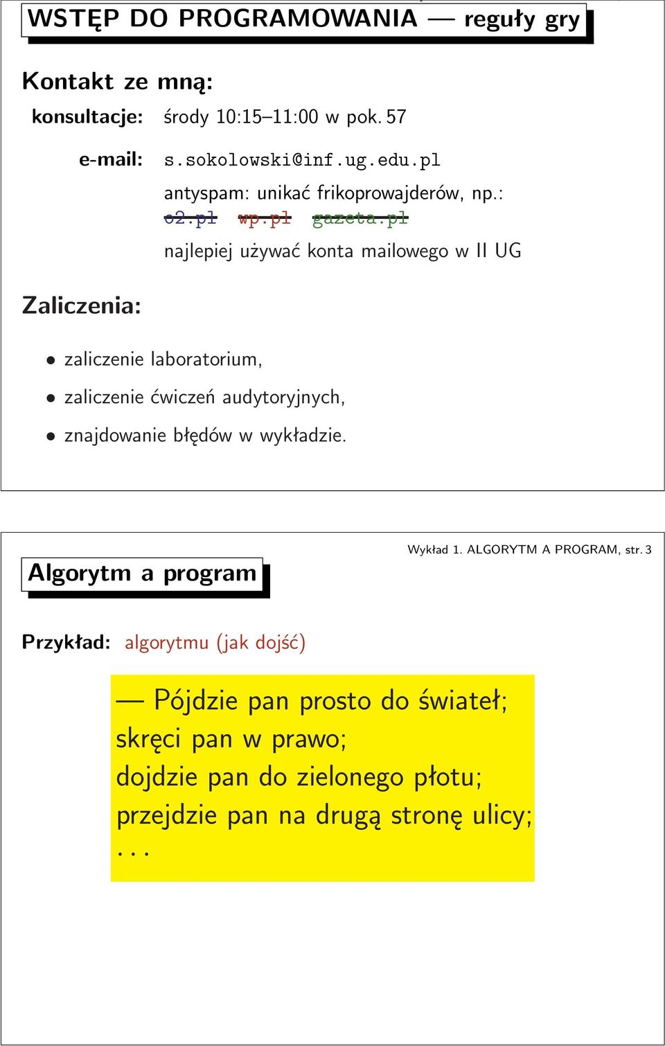 II UG zaliczenie ćwiczeń audytoryjnych, znajdowanie błędów w wykładzie Algorytm a program Wykład1ALGORYTAPROGRA,str3 Przykład: