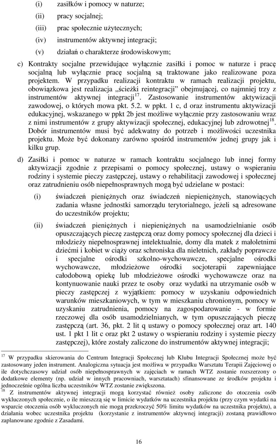 W przypadku realizacji kontraktu w ramach realizacji projektu, obowiązkowa jest realizacja ścieŝki reintegracji obejmującej, co najmniej trzy z instrumentów aktywnej integracji 17.