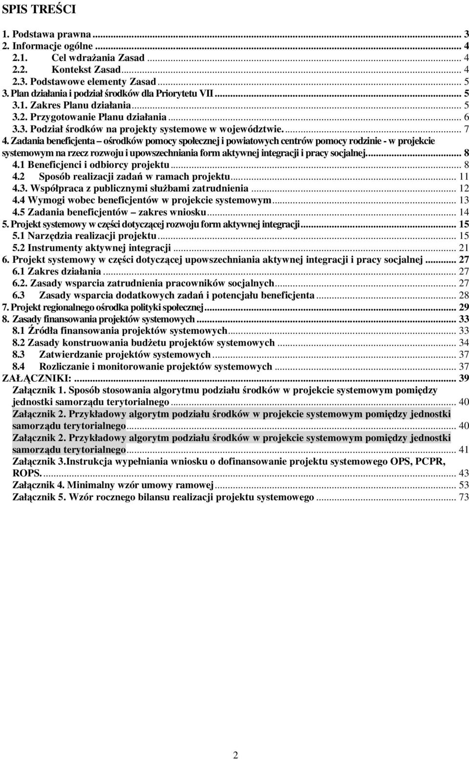 Zadania beneficjenta ośrodków pomocy społecznej i powiatowych centrów pomocy rodzinie - w projekcie systemowym na rzecz rozwoju i upowszechniania form aktywnej integracji i pracy socjalnej... 8 4.