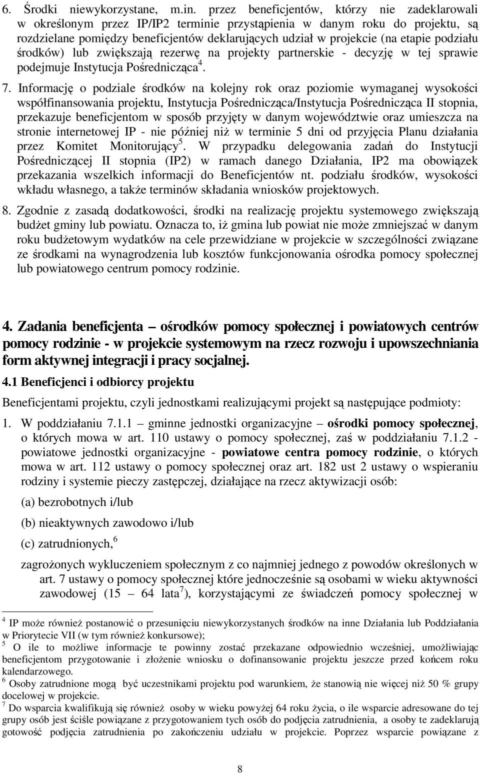 etapie podziału środków) lub zwiększają rezerwę na projekty partnerskie - decyzję w tej sprawie podejmuje Instytucja Pośrednicząca 4. 7.