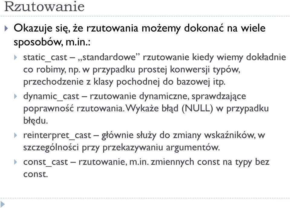 w przypadku prostej konwersji typów, przechodzenie z klasy pochodnej do bazowej itp.