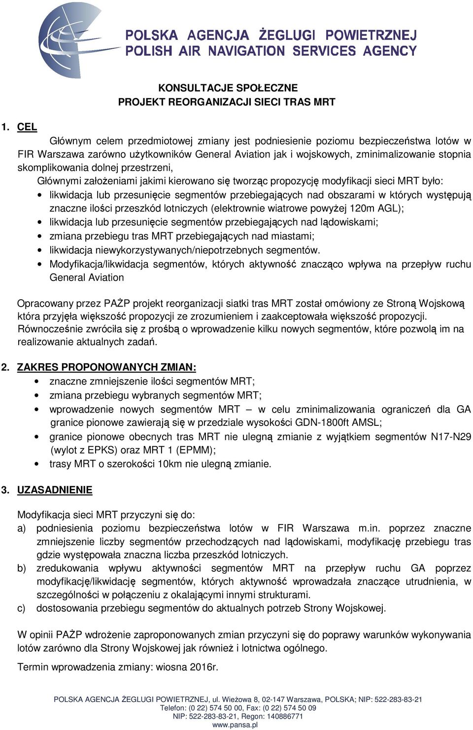 dolnej przestrzeni, Głównymi założeniami jakimi kierowano się tworząc propozycję modyfikacji sieci MRT było: likwidacja lub przesunięcie segmentów przebiegających nad obszarami w których występują