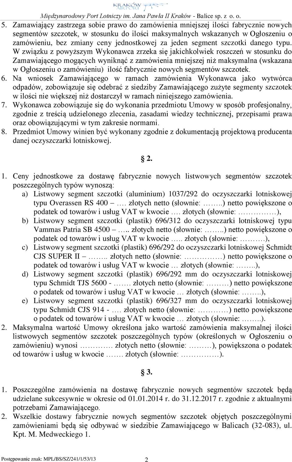 W związku z powyższym Wykonawca zrzeka się jakichkolwiek roszczeń w stosunku do Zamawiającego mogących wyniknąć z zamówienia mniejszej niż maksymalna (wskazana w Ogłoszeniu o zamówieniu) ilość