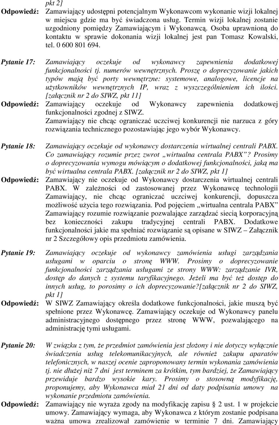 numerów wewntrznych. Prosz o doprecyzowanie jakich typów maj by porty wewntrzne: systemowe, analogowe, licencje na uytkowników wewntrznych IP, wraz z wyszczególnieniem ich iloci.