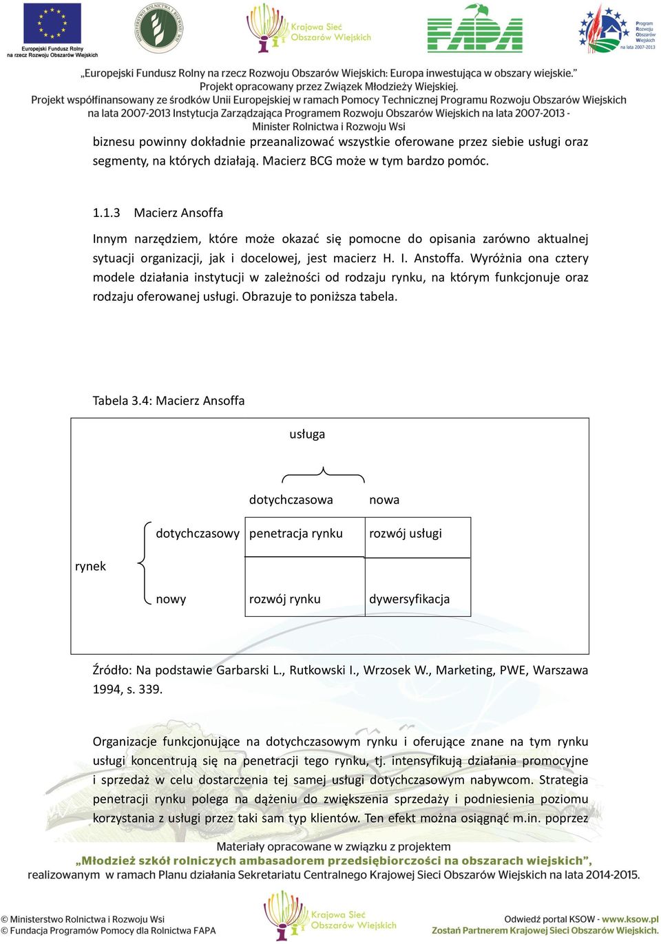 Wyróżnia ona cztery modele działania instytucji w zależności od rodzaju rynku, na którym funkcjonuje oraz rodzaju oferowanej usługi. Obrazuje to poniższa tabela. Tabela 3.