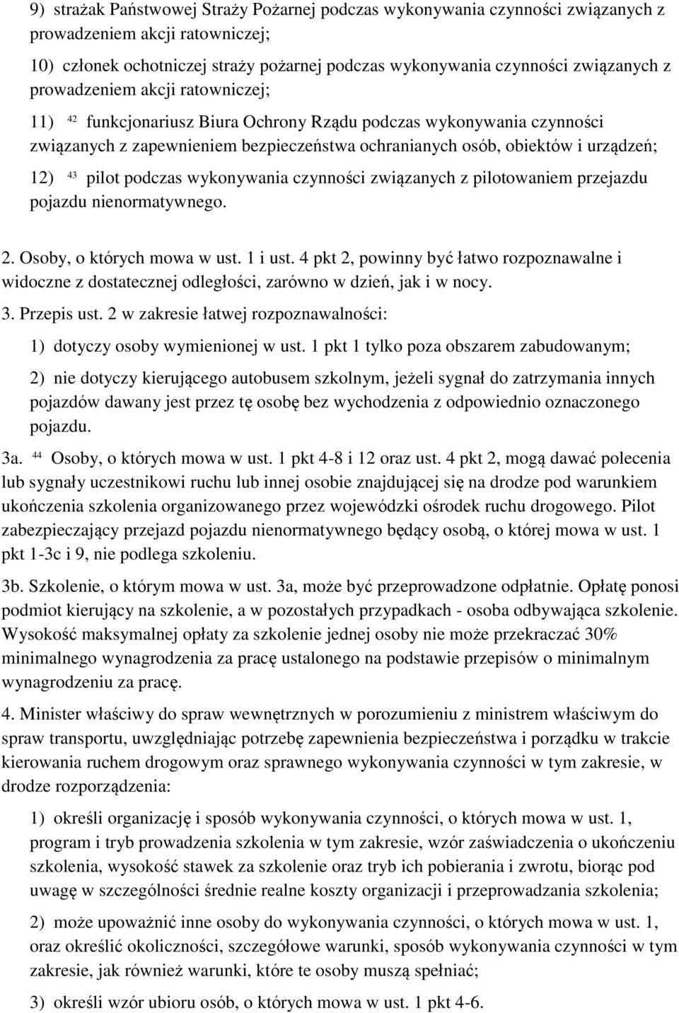 podczas wykonywania czynności związanych z pilotowaniem przejazdu pojazdu nienormatywnego. 2. Osoby, o których mowa w ust. 1 i ust.