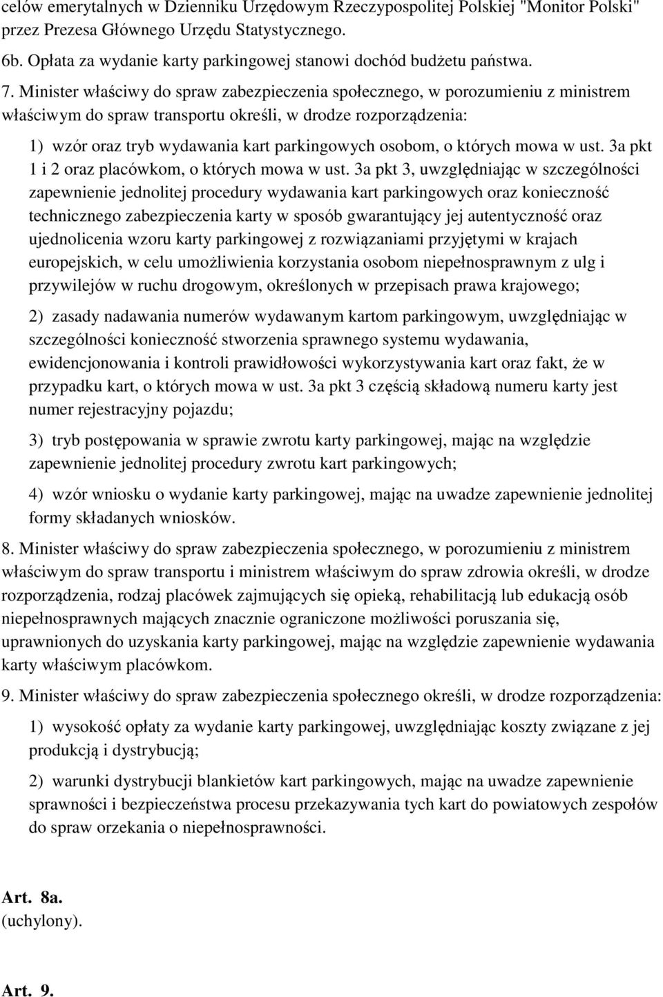 Minister właściwy do spraw zabezpieczenia społecznego, w porozumieniu z ministrem właściwym do spraw transportu określi, w drodze rozporządzenia: 1) wzór oraz tryb wydawania kart parkingowych osobom,