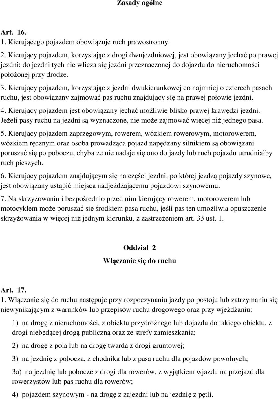 Kierujący pojazdem, korzystając z jezdni dwukierunkowej co najmniej o czterech pasach ruchu, jest obowiązany zajmować pas ruchu znajdujący się na prawej połowie jezdni. 4.