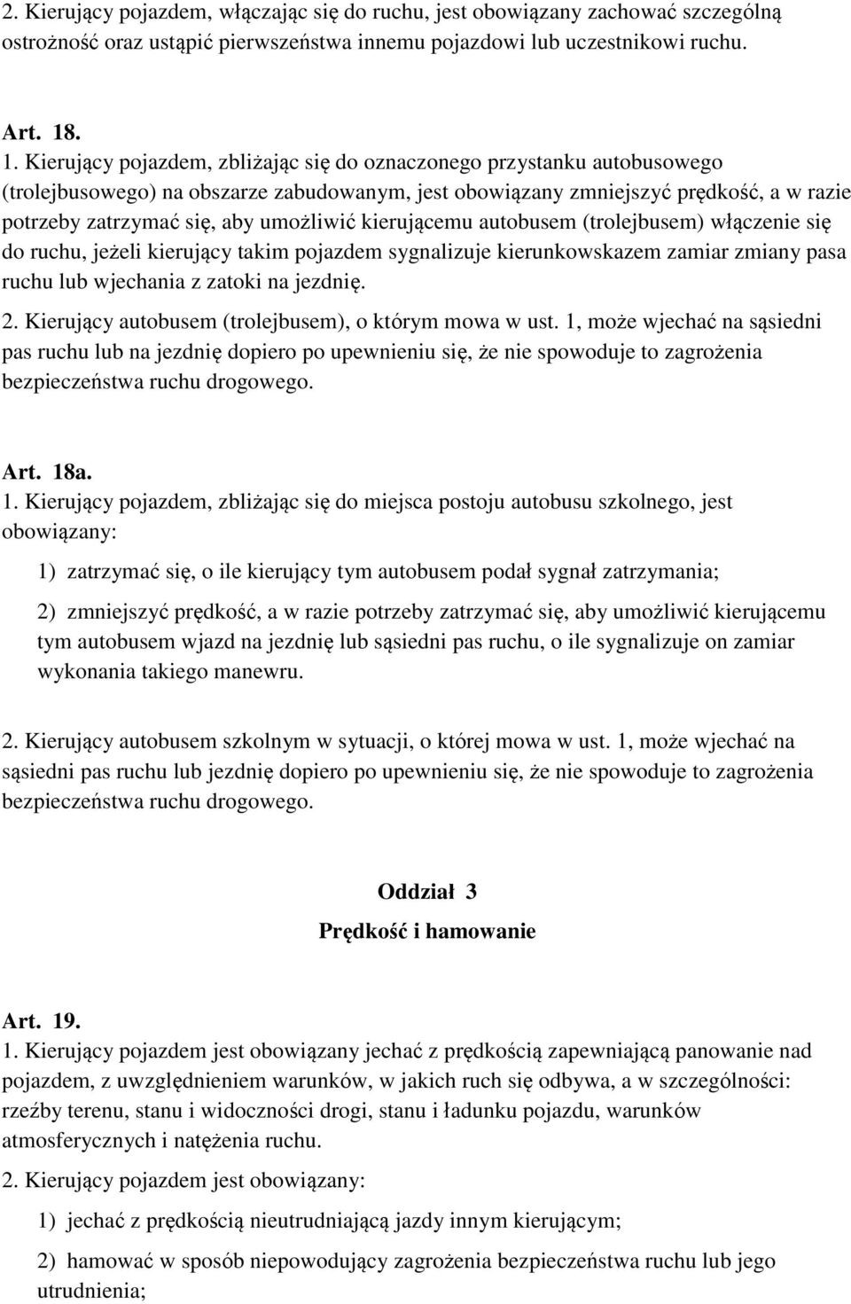 umożliwić kierującemu autobusem (trolejbusem) włączenie się do ruchu, jeżeli kierujący takim pojazdem sygnalizuje kierunkowskazem zamiar zmiany pasa ruchu lub wjechania z zatoki na jezdnię. 2.