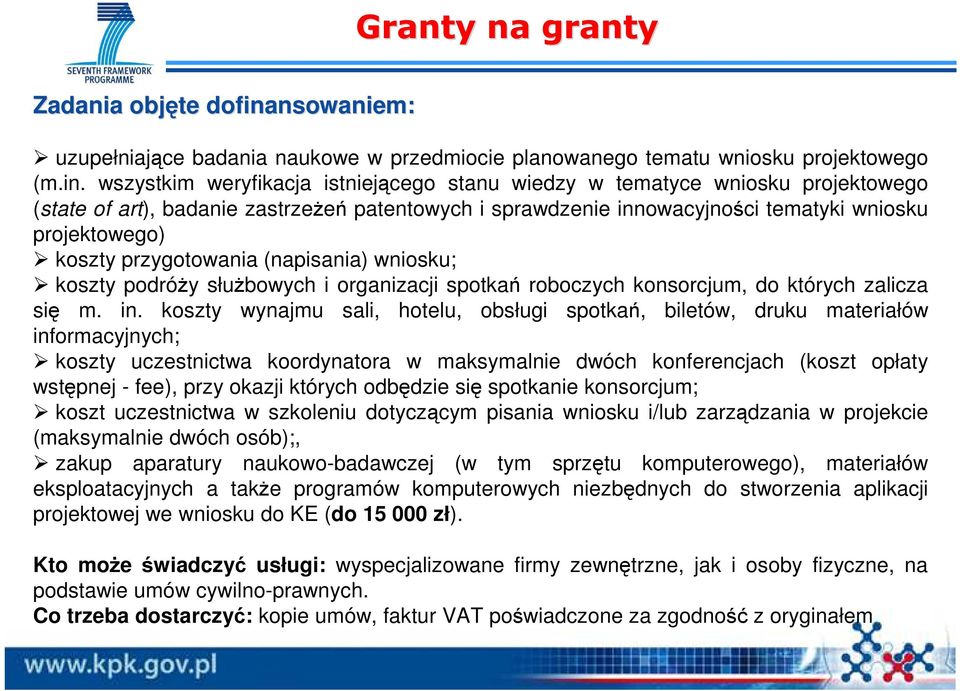 wszystkim weryfikacja istniejącego stanu wiedzy w tematyce wniosku projektowego (state of art), badanie zastrzeŝeń patentowych i sprawdzenie innowacyjności tematyki wniosku projektowego) koszty