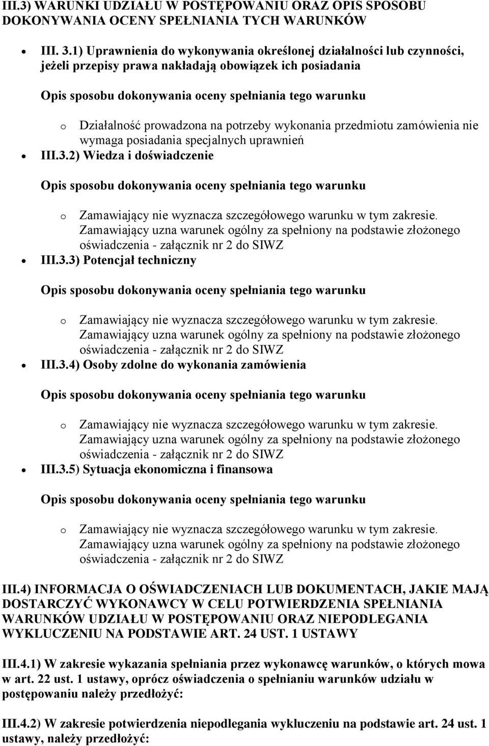 wymaga posiadania specjalnych uprawnień III.3.2) Wiedza i doświadczenie o Zamawiający nie wyznacza szczegółowego warunku w tym zakresie. III.3.3) Potencjał techniczny o Zamawiający nie wyznacza szczegółowego warunku w tym zakresie.