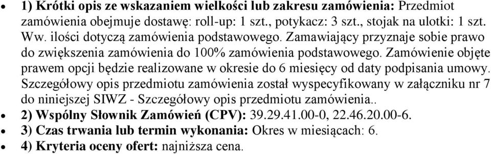 Zamówienie objęte prawem opcji będzie realizowane w okresie do 6 miesięcy od daty podpisania umowy.