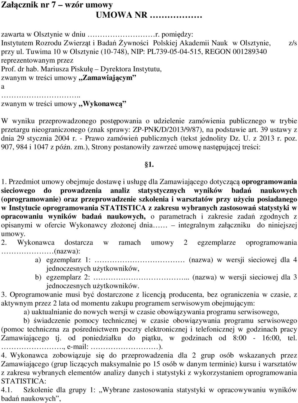 . zwanym w treści umowy Wykonawcą z/s W wyniku przeprowadzonego postępowania o udzielenie zamówienia publicznego w trybie przetargu nieograniczonego (znak sprawy: ZP-PNK/D/2013/9/87), na podstawie art.