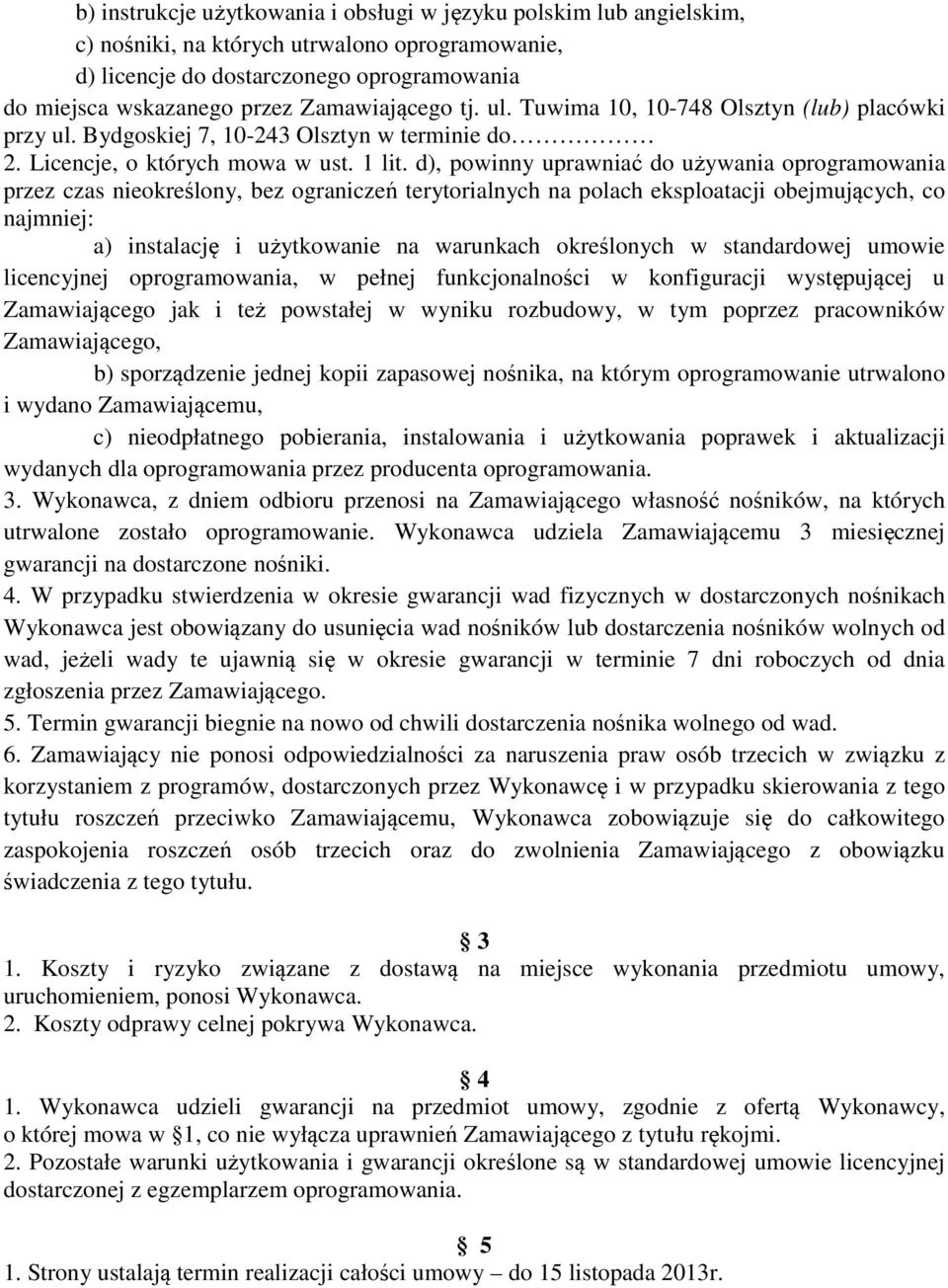 d), powinny uprawniać do używania oprogramowania przez czas nieokreślony, bez ograniczeń terytorialnych na polach eksploatacji obejmujących, co najmniej: a) instalację i użytkowanie na warunkach