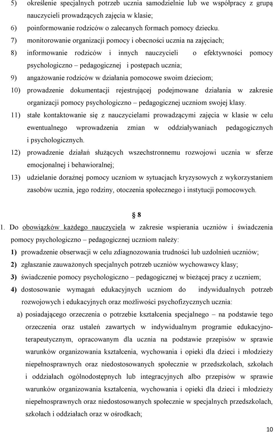 angażowanie rodziców w działania pomocowe swoim dzieciom; 10) prowadzenie dokumentacji rejestrującej podejmowane działania w zakresie organizacji pomocy psychologiczno pedagogicznej uczniom swojej