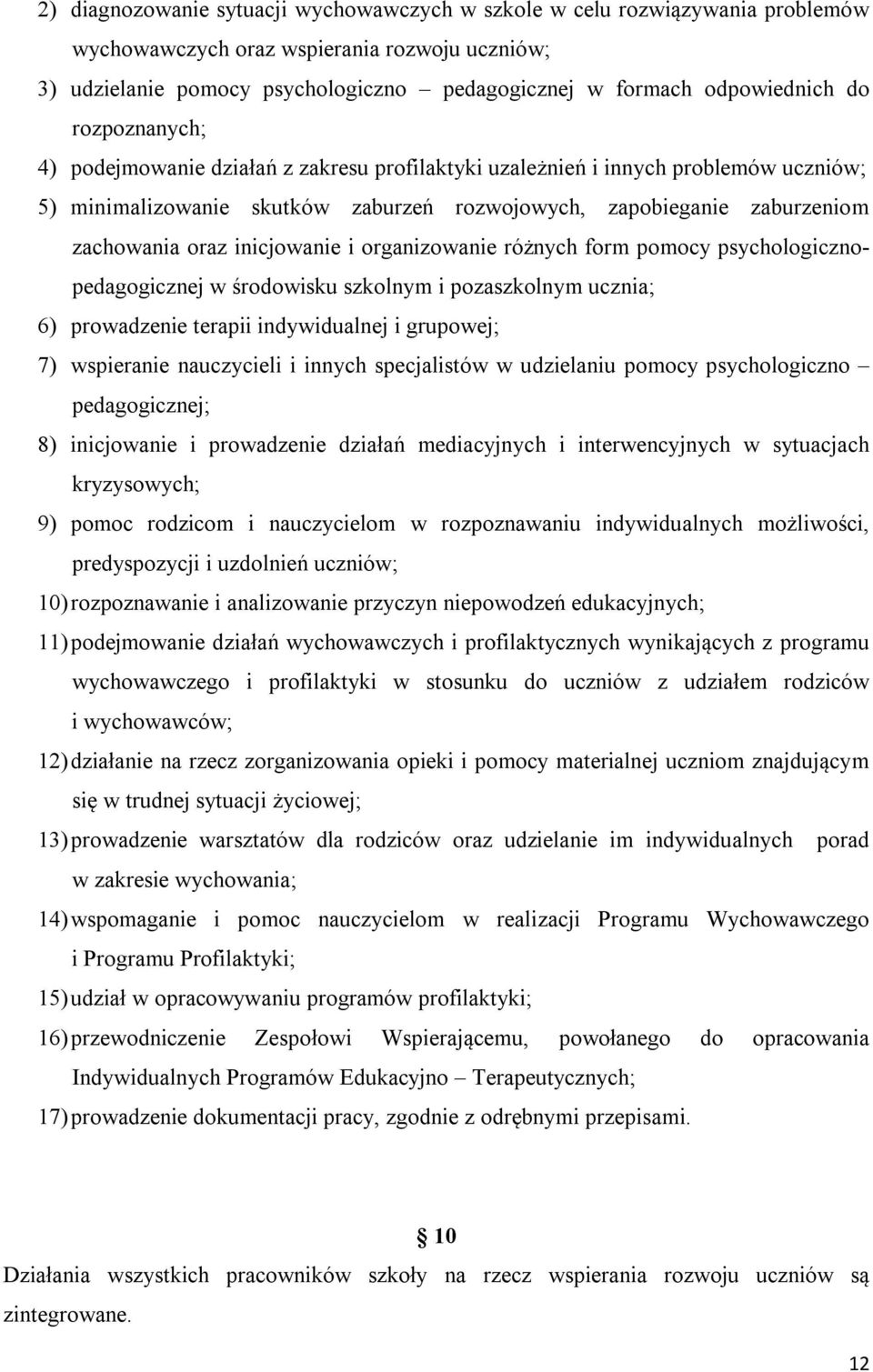 inicjowanie i organizowanie różnych form pomocy psychologicznopedagogicznej w środowisku szkolnym i pozaszkolnym ucznia; 6) prowadzenie terapii indywidualnej i grupowej; 7) wspieranie nauczycieli i