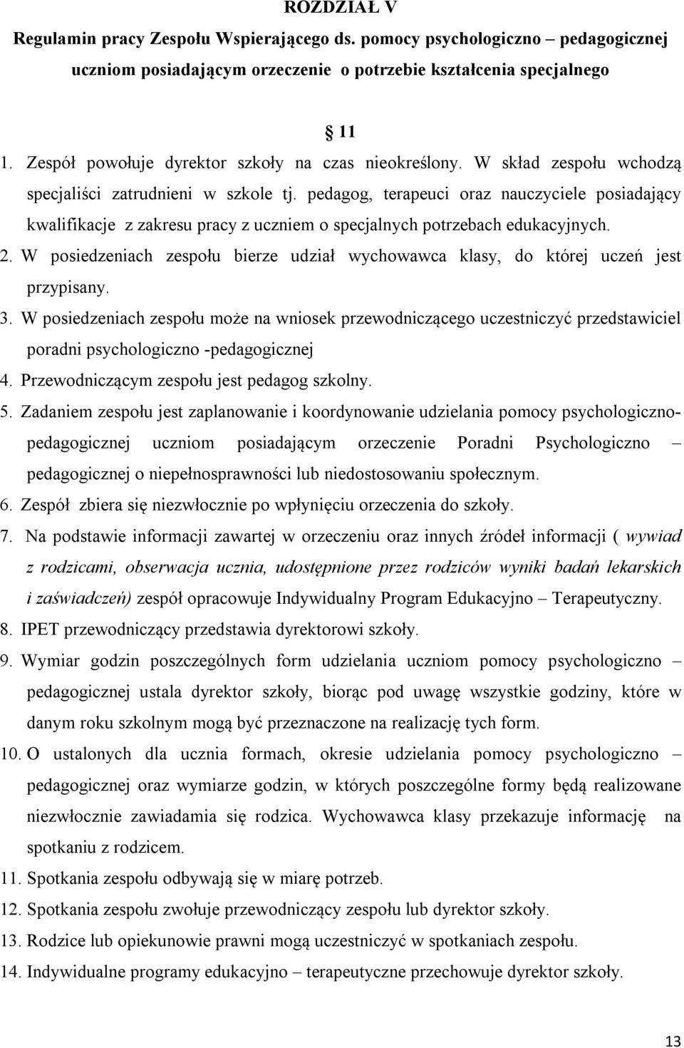 pedagog, terapeuci oraz nauczyciele posiadający kwalifikacje z zakresu pracy z uczniem o specjalnych potrzebach edukacyjnych. 2.