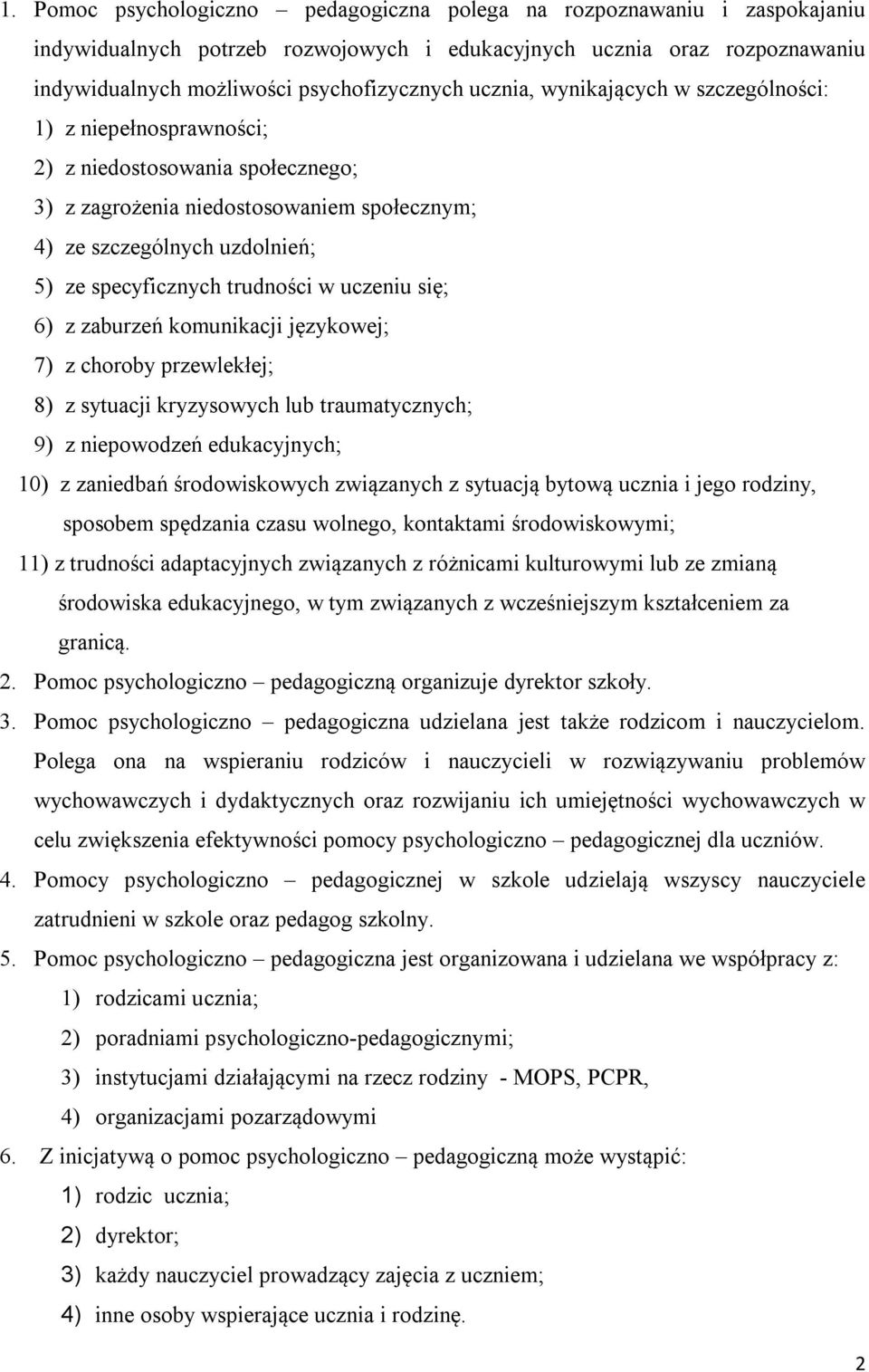 trudności w uczeniu się; 6) z zaburzeń komunikacji językowej; 7) z choroby przewlekłej; 8) z sytuacji kryzysowych lub traumatycznych; 9) z niepowodzeń edukacyjnych; 10) z zaniedbań środowiskowych