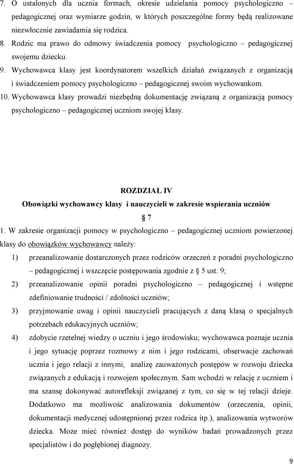 Wychowawca klasy jest koordynatorem wszelkich działań związanych z organizacją i świadczeniem pomocy psychologiczno pedagogicznej swoim wychowankom. 10.