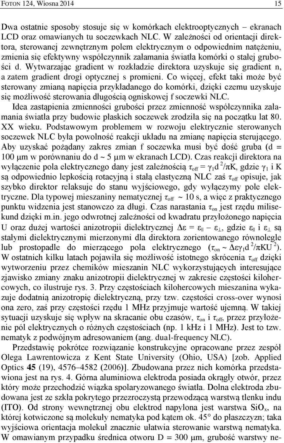 Wytwarzając gradient w rozkładzie direktora uzyskuje się gradient n, a zatem gradient drogi optycznej s promieni.