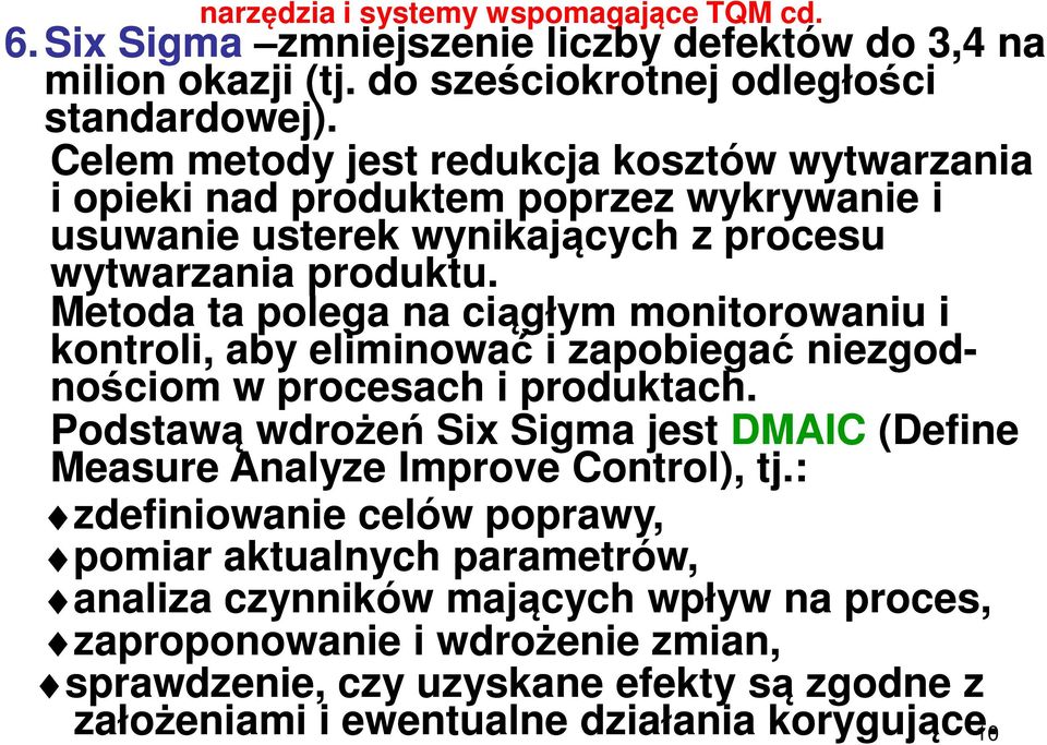 Metoda ta polega na ciągłym monitorowaniu i kontroli, aby eliminować i zapobiegać niezgod- nościom w procesach i produktach.