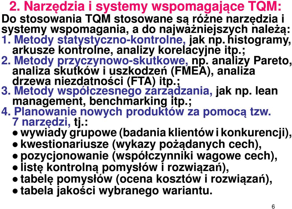 Metody współczesnego zarządzania, jak np. lean management, benchmarking itp.; 4. Planowanie nowych produktów za pomocą ą tzw. 7 narzędzi, tj.