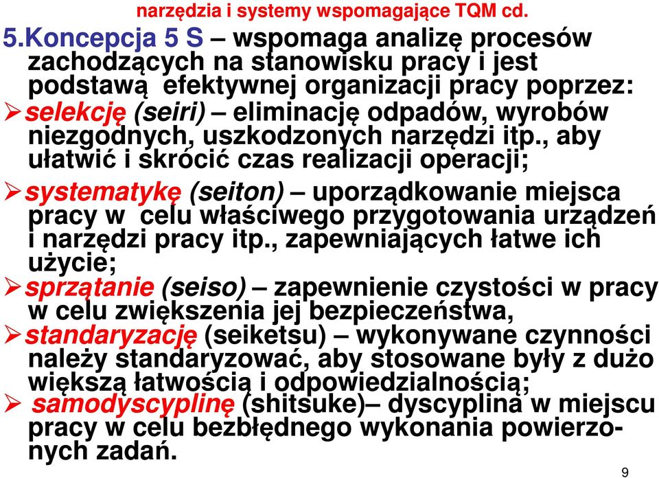 uszkodzonych narzędzi itp., aby ułatwić i skrócić czas realizacji operacji; systematykę (seiton) uporządkowanie miejsca pracy w celu właściwego przygotowania urządzeń i narzędzi pracy itp.