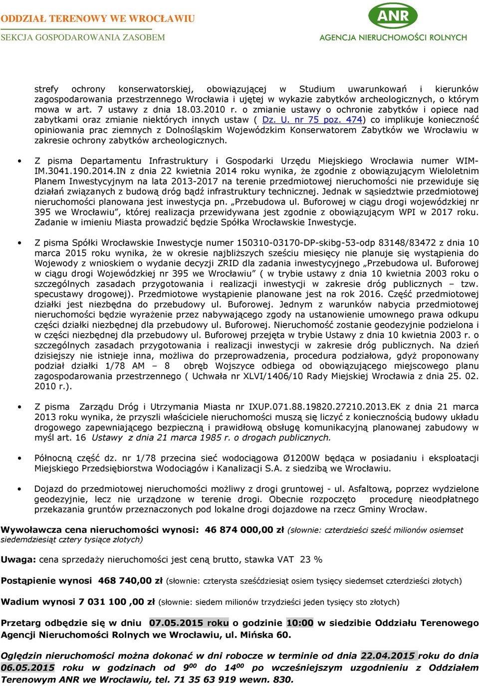 474) co implikuje konieczność opiniowania prac ziemnych z Dolnośląskim Wojewódzkim Konserwatorem Zabytków we Wrocławiu w zakresie ochrony zabytków archeologicznych.