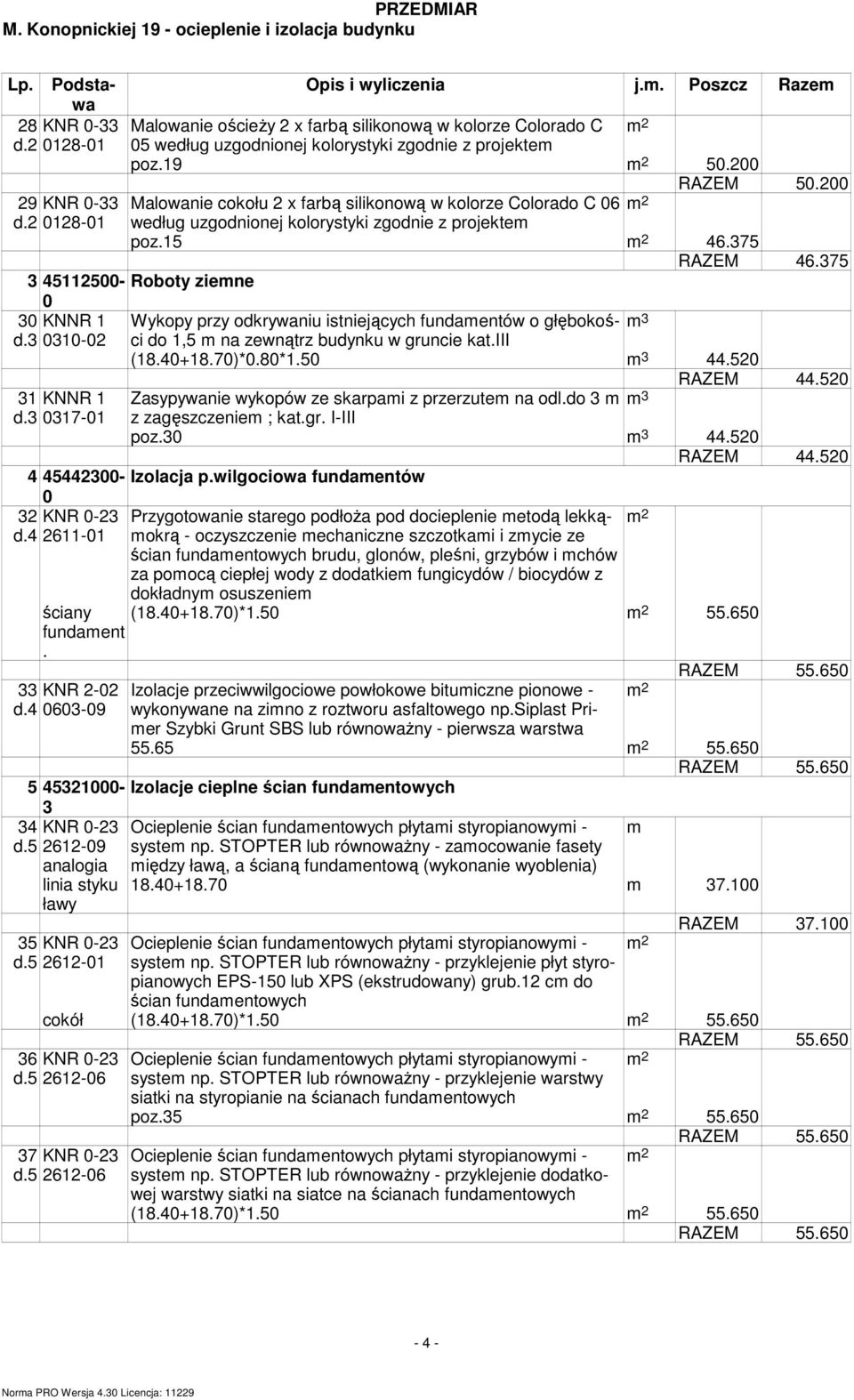 375 3 45112500- Roboty ziene 0 30 KNNR 1 Wykopy przy odkrywaniu istniejących fundaentów o głębokości 3 d.3 0310-02 do 1,5 na zewnątrz budynku w gruncie kat.iii (18.40+18.70)*0.80*1.50 3 44.