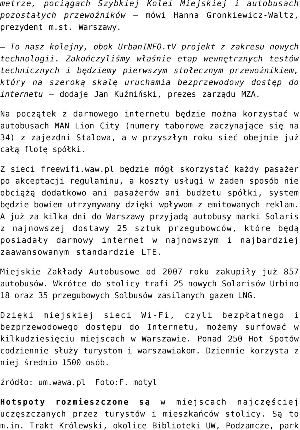 Zakończyliśmy właśnie etap wewnętrznych testów technicznych i będziemy pierwszym stołecznym przewoźnikiem, który na szeroką skalę