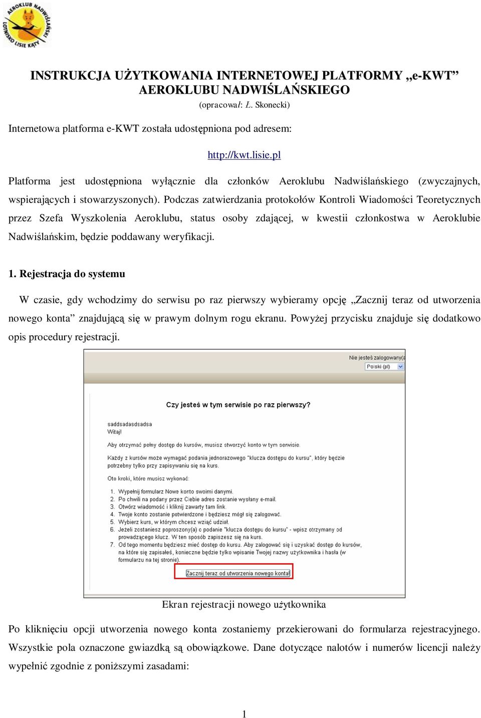 Podczas zatwierdzania protokołów Kontroli Wiadomości Teoretycznych przez Szefa Wyszkolenia Aeroklubu, status osoby zdającej, w kwestii członkostwa w Aeroklubie Nadwiślańskim, będzie poddawany