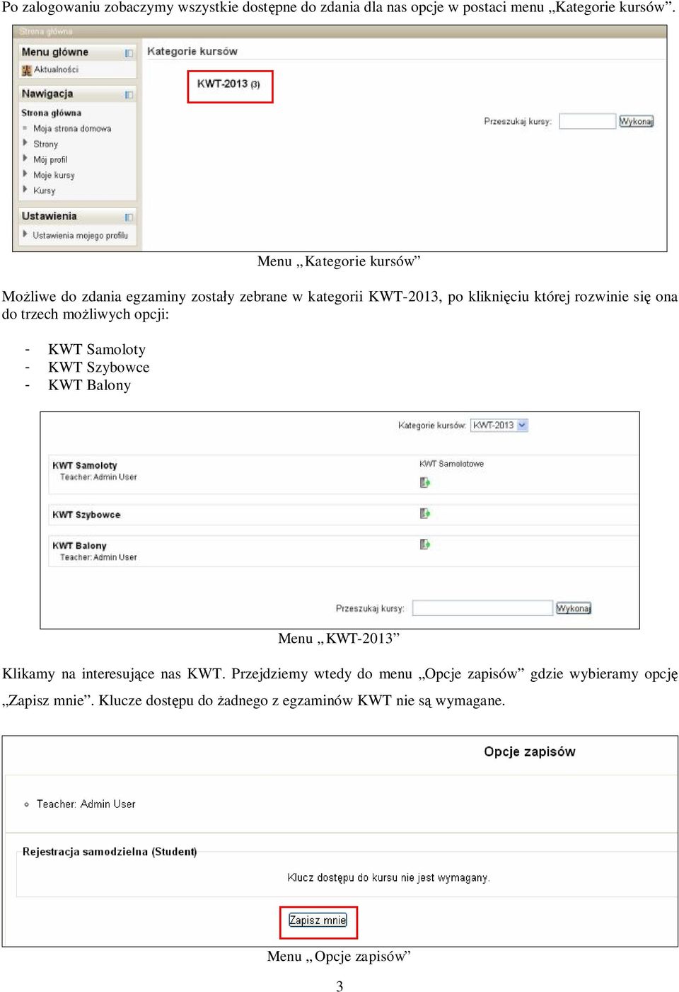 do trzech możliwych opcji: - KWT Samoloty - KWT Szybowce - KWT Balony Menu KWT-2013 Klikamy na interesujące nas KWT.