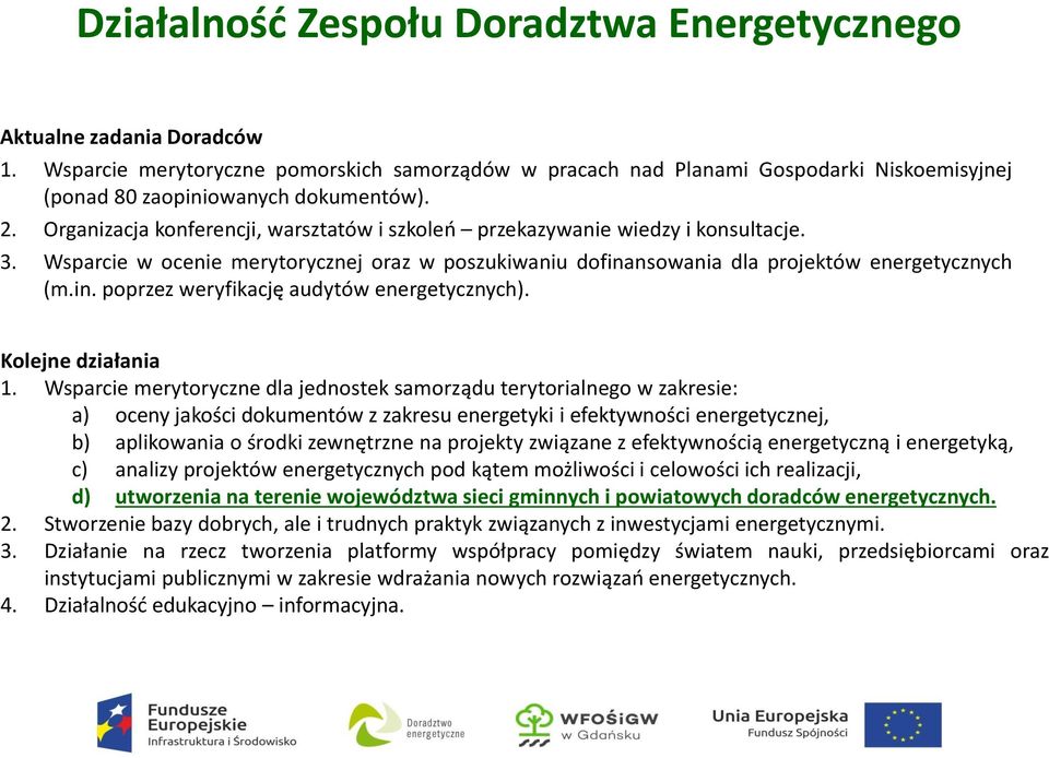 Organizacja konferencji, warsztatów i szkoleń przekazywanie wiedzy i konsultacje. 3. Wsparcie w ocenie merytorycznej oraz w poszukiwaniu dofinansowania dla projektów energetycznych (m.in. poprzez weryfikację audytów energetycznych).