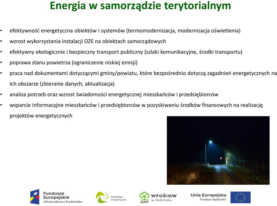 dokumentami dotyczącymi gminy/powiatu, które bezpośrednio dotyczą zagadnień energetycznych na ich obszarze (zbieranie danych, aktualizacja) analiza potrzeb oraz wzrost