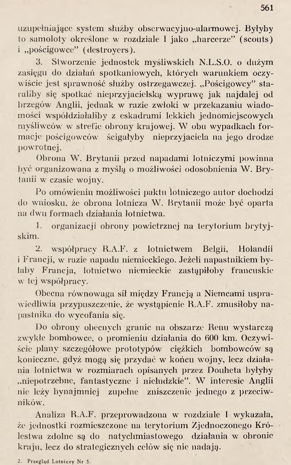 P ościgow cy sta raliby się sp o tk ać n iep rzyjacielsk ą w y p raw ę jak n ajd alej od brzegów A nglii, je d n a k w razie zw łoki w p rzek azan iu w iadom ości w sp ó łd ziałalib y z esk adram i