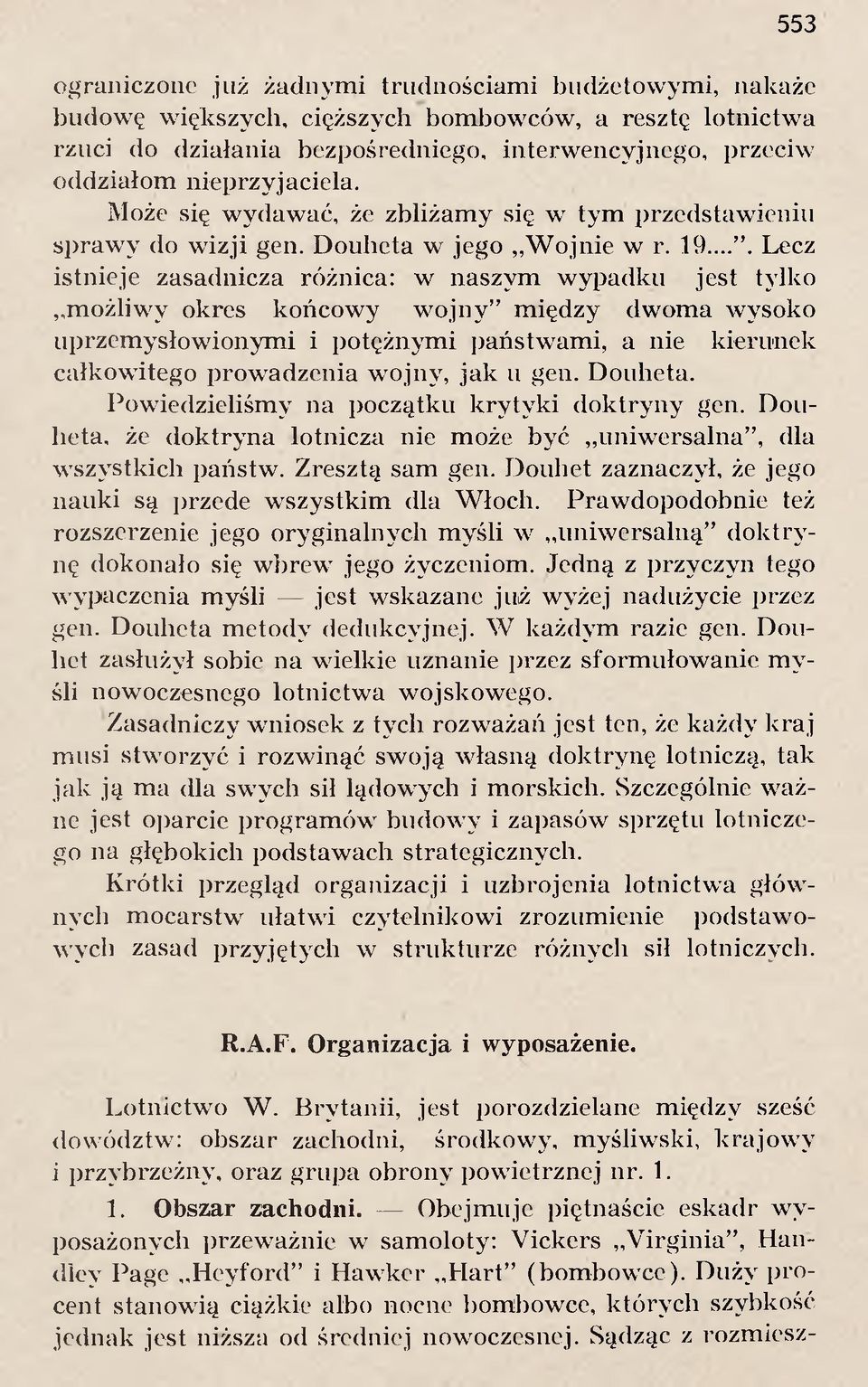 ... Lecz istn ieje zasad n icza różnica: w n aszym w y p adku jest tylko m ożliw y okres końcow y w o jn y m iędzy dw om a w ysoko u p rzem y sło w io n y m i i p o tężn y m i p ań stw am i, a nie k