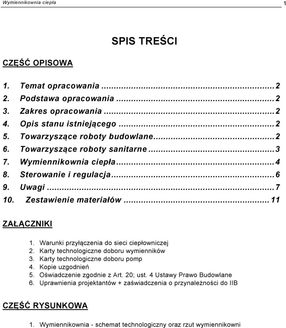 .. 11 ZAŁĄCZNIKI 1. Warunki przyłączenia do sieci ciepłowniczej 2. Karty technologiczne doboru wymienników 3. Karty technologiczne doboru pomp 4. Kopie uzgodnień 5.