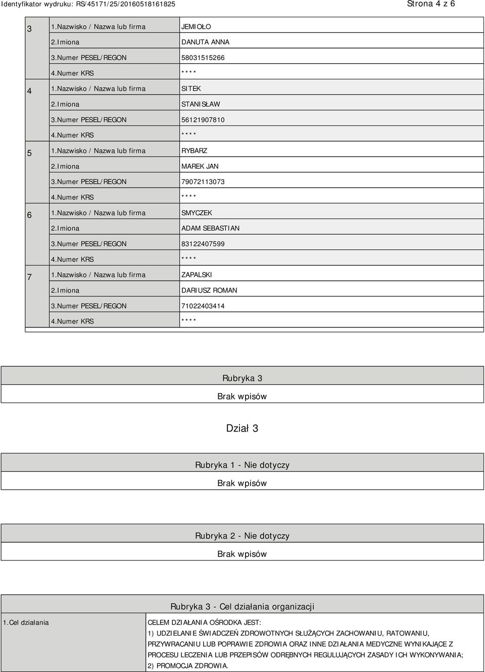 Nazwisko / Nazwa lub firma ZAPALSKI DARIUSZ ROMAN 3.Numer PESEL/REGON 71022403414 Rubryka 3 Dział 3 Rubryka 1 - Nie dotyczy Rubryka 2 - Nie dotyczy Rubryka 3 - Cel działania organizacji 1.