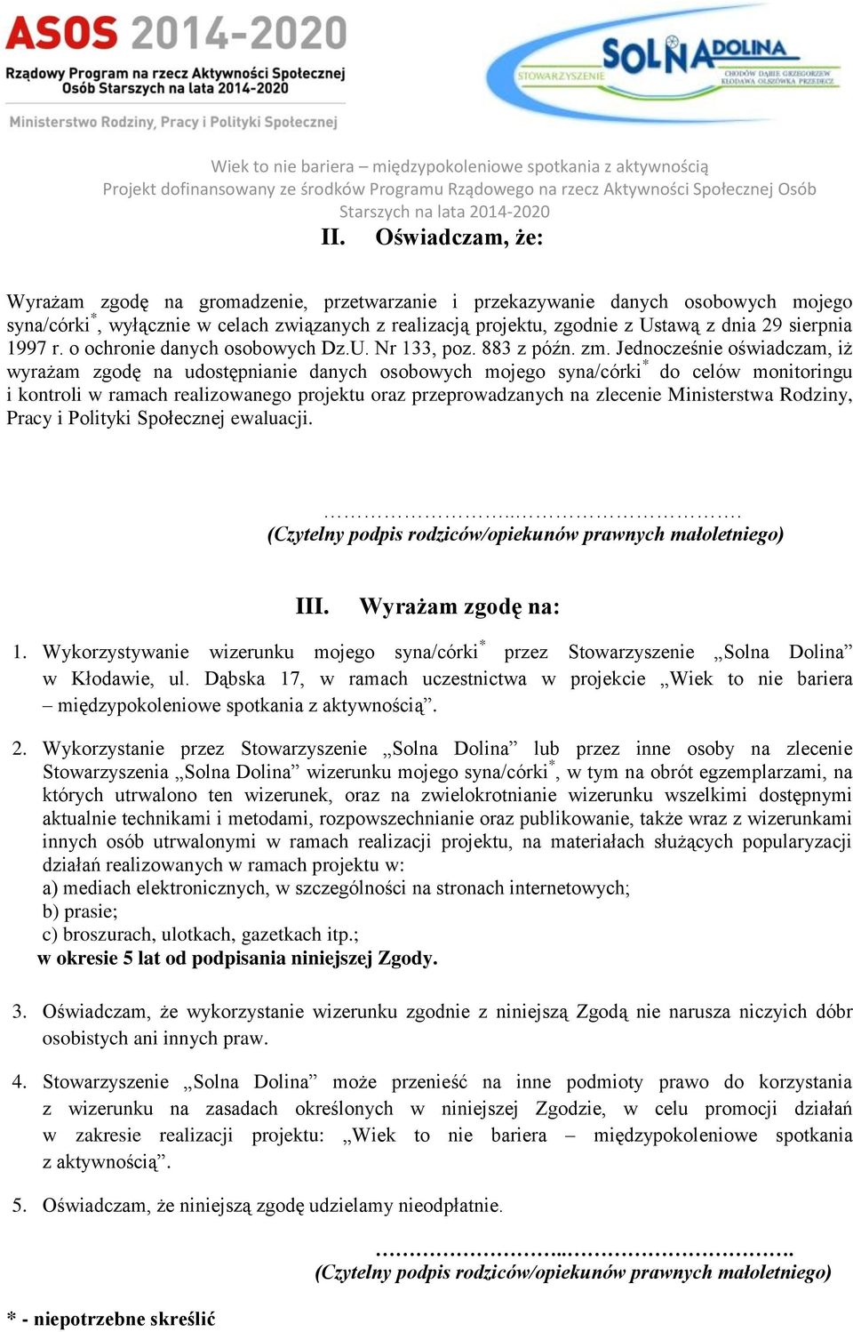 Jednocześnie oświadczam, iż wyrażam zgodę na udostępnianie danych osobowych mojego syna/córki * do celów monitoringu i kontroli w ramach realizowanego projektu oraz przeprowadzanych na zlecenie