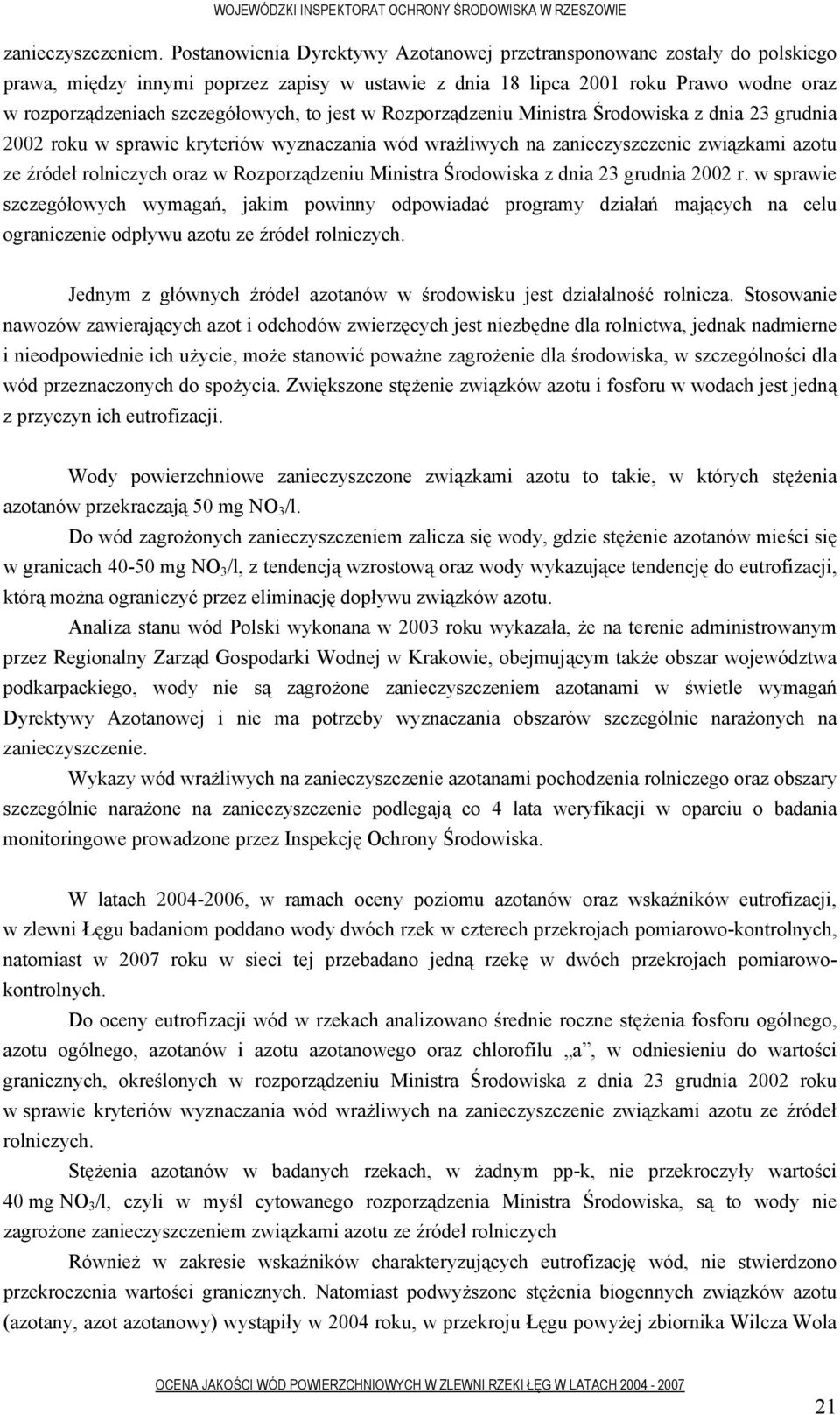 jest w Rozporządzeniu Ministra Środowiska z dnia 23 grudnia 2002 roku w sprawie kryteriów wyznaczania wód wrażliwych na zanieczyszczenie związkami azotu ze źródeł rolniczych oraz w Rozporządzeniu